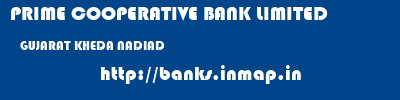 PRIME COOPERATIVE BANK LIMITED  GUJARAT KHEDA NADIAD   banks information 